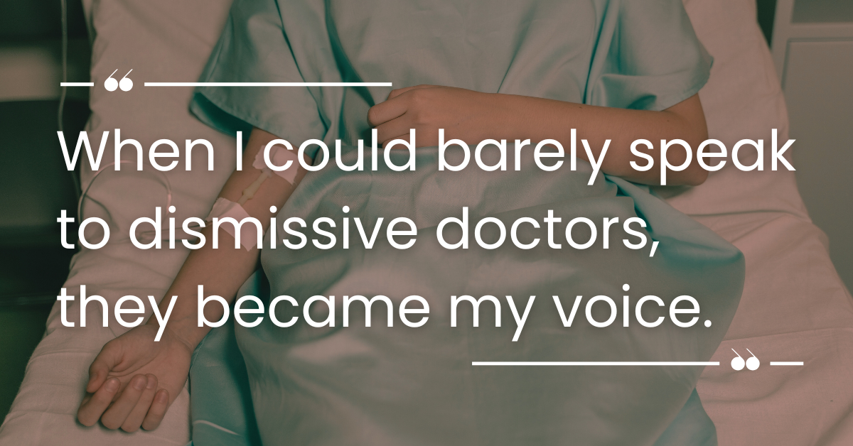 A photo of a person in a hospital bed with the text, "When I could barely speak to dismissive doctors, they became my voice," over it.